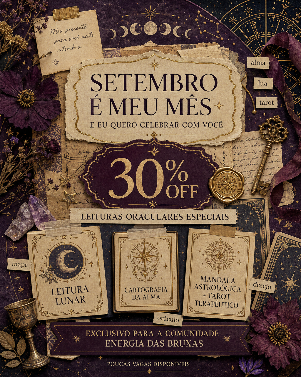 Campanha Setembro é Meu Mês: 30% de desconto nas leituras oraculares especiais — Leitura Lunar, Cartografia da Alma e Mandala Astrológica com Tarot Terapêutico. Exclusivo para a comunidade Energia das Bruxas, poucas vagas disponíveis.